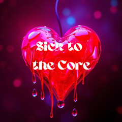 Sick to the Core
