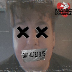 Manic Romance - Can't Help But Be Me