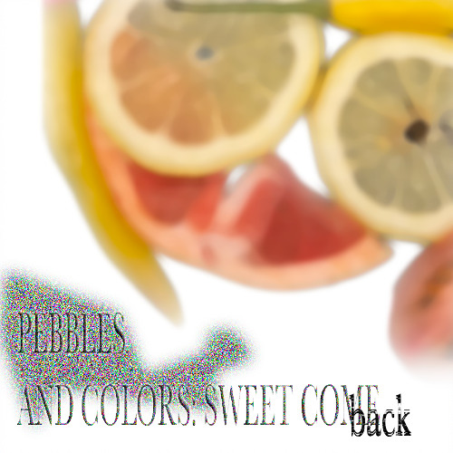 PEBBLES AND COLORS: SWEET COME back