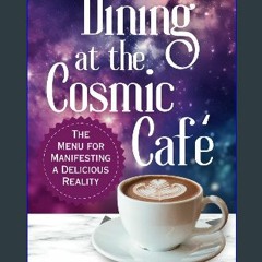 [READ] 🌟 Dining at the Cosmic Cafe: The Menu for Manifesting a Delicious Reality (Joyful Manifesti