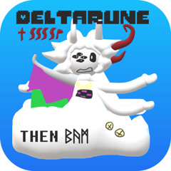 [MaxileJam] THEN 𐌁𐌀M [Deltarune: The Same Same Same Same Puppet]