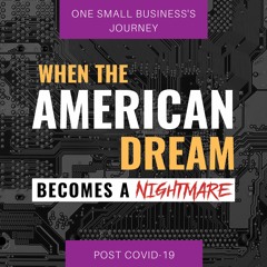 EP-005 "How To Succeed Post COVID-19" - When The American Dream Becomes A Nightmare