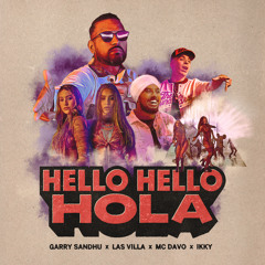Garry Sandhu, MC Davo, Ikky - Hello Hello Hola (feat. Las Villa)
