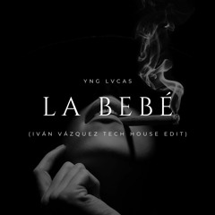Yng Lvcas - La Bebé (Iván Vázquez Tech House Edit)