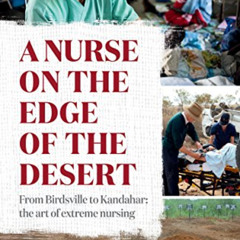 Access PDF 📥 A Nurse on the Edge of the Desert: From Birdsville to Kandahar: The art