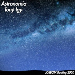 Tony Igy - Astronomia (JOSBOIK Bootleg 2020)