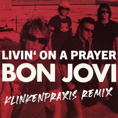 Bon Jovi - Livin' On A Prayer (Klinkenpraxis Remix)