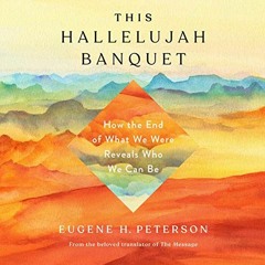 [Get] EPUB KINDLE PDF EBOOK This Hallelujah Banquet: How the End of What We Were Reveals Who We Can