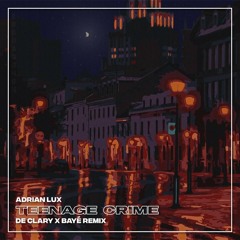 Adrian Lux - Teenage Crime (De Clary & BAYÉ Remix)