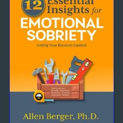 <PDF> 📚 12 Essential Insights for Emotional Sobriety: Getting Your Recovery Unstuck (12 Series) (E