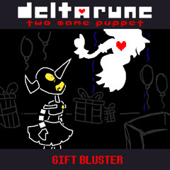 GIFT BLUSTER - [Deltarune: Two Same Puppet]