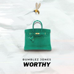 WORTHY -  BUMBLEZ JONES