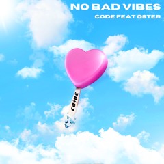 CODE - No Bad Vibes (feat. Oster)
