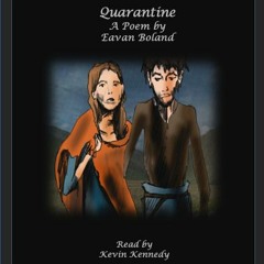 Quarantine. A Poem by Eavan Boland, Read by Kevin Kennedy