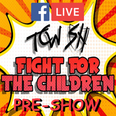 Ep.189 - LIVE 'Fight For The Children' Pre-Show