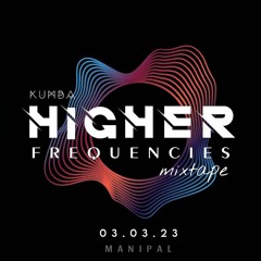 Higher Frequencies Mixtape [03.03.23] Manipal