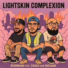 Lightskin Complexion ft. Crash & Suciano
