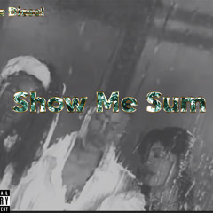 Show Me Sum(Prod. Uncle Diesel)