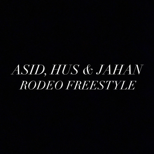 ASID, HUS & JAHAN - RODEO FREESTYLE (prod. Dhyan Soni)