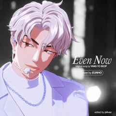 Even Now (Cover by Eunho)