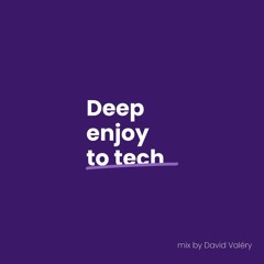 Mix : Deep Enjoy To Tech