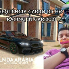SEQUÊNCIA CARRO BICHO RACING IN CAR 2021🔥🙅🏻‍♂️🤯🚀💯 2K23 [DJ LN DA ARÁBIA 🇸🇦] PÁ MUITA MÍDIA🔥