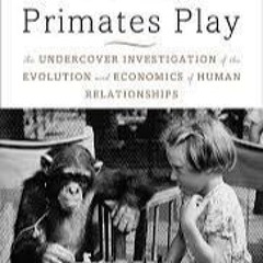 Download Games Primates Play An Undercover Investigation Of The Evolution And Economics.. PDF