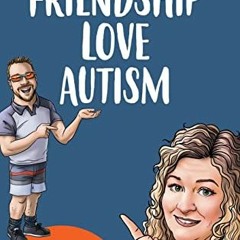 ( kzS3 ) Friendship Love Autism: Communication Challenges and the Autism Diagnosis that Gave Us a Ne