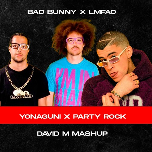 Bad Bunny X LMFAO - Yonaguni X Party Rock (David M Mashup) *COPYRIGHT* -COMPLETO EN YOUTUBE-