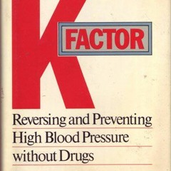 View PDF EBOOK EPUB KINDLE The K Factor: Reversing and Preventing High Blood Pressure Without Drugs