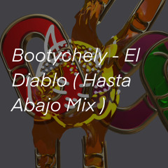 Bootychely - El Diablo ( Hasta Abajo Mix)