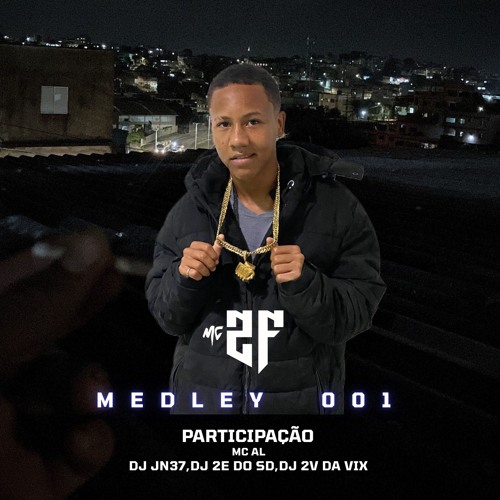 MEDLEY 001 DO MC2F PARTICIPAÇÃO DO [MC AL] PRODUÇÃO (DJ JN37)(DJ 2E DO SD )( DJ 2V DA VIX )
