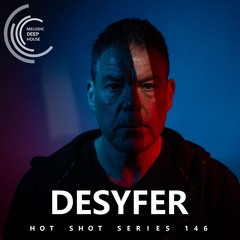 [HOT SHOT SERIES 146 ] - Podcast by Desyfer [M.D.H.]