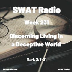 SWAT - 02-28 - Week 231 - Discerning Living in a Deceptive World