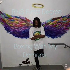 BNS Firstt Degree- Boxing Wit My Demons