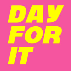 DAY FOR IT Volume I