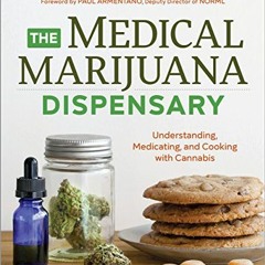 [Read] EPUB 💔 The Medical Marijuana Dispensary: Understanding, Medicating, and Cooki