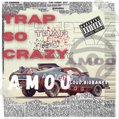 Trap so crazy (Feat. Loud, Big banks)