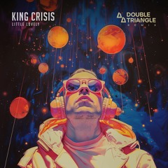 King Crisis Little Lovely (Double Triangle Remix) [ORIGINAL EXTENDED]