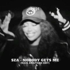 SZA - Nobody Gets Me (Naja Amapiano Edit) !!*PITCH UP!! // Buy = FREE DOWNLOAD!!