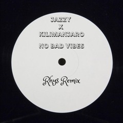Jazzy X KILIMANJARO - No Bad Vibes (Rhys Remix)