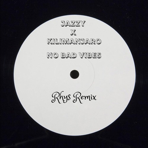 Jazzy X KILIMANJARO - No Bad Vibes (Rhys Remix)