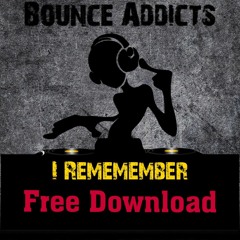 Bounce Addicts - I Remember FREE DOWNLOAD