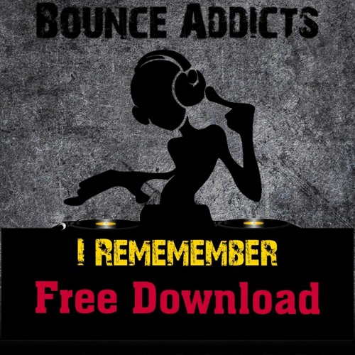 Bounce Addicts - I Remember FREE DOWNLOAD