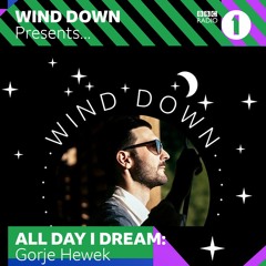 Gorje Hewek - BBC Radio 1 x All Day I Dream x Wind Down