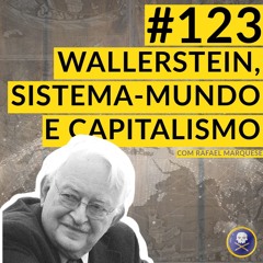 História Pirata #123 - Capitalismo, Wallerstein e Sistema-Mundo