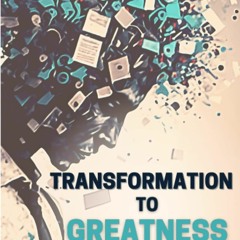 [PDF] Transformation to Greatness: Quick Guide To Maximizing Your Past