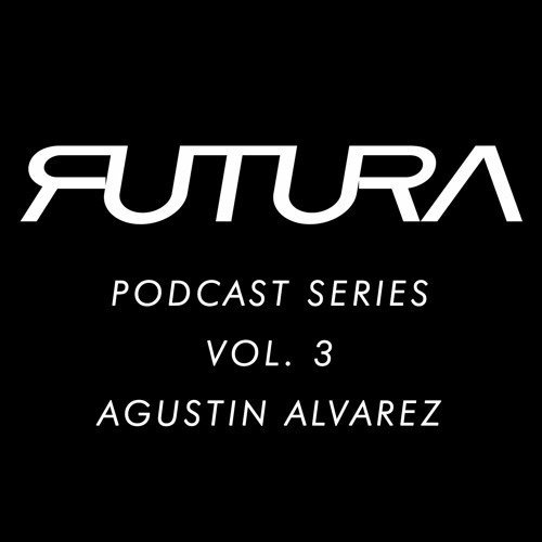 Futura Podcast Series Vol 3 - Agustin Alvarez