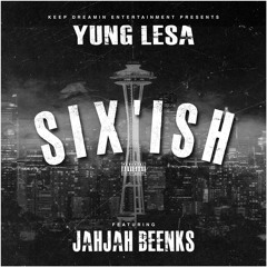 Six’Ish (Ft. Jahjah Beenks)