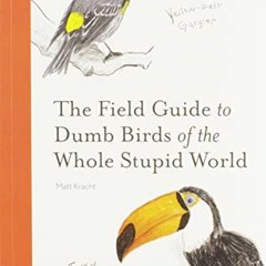 Get PDF The Field Guide to Dumb Birds of the Whole Stupid World by  Matt Kracht